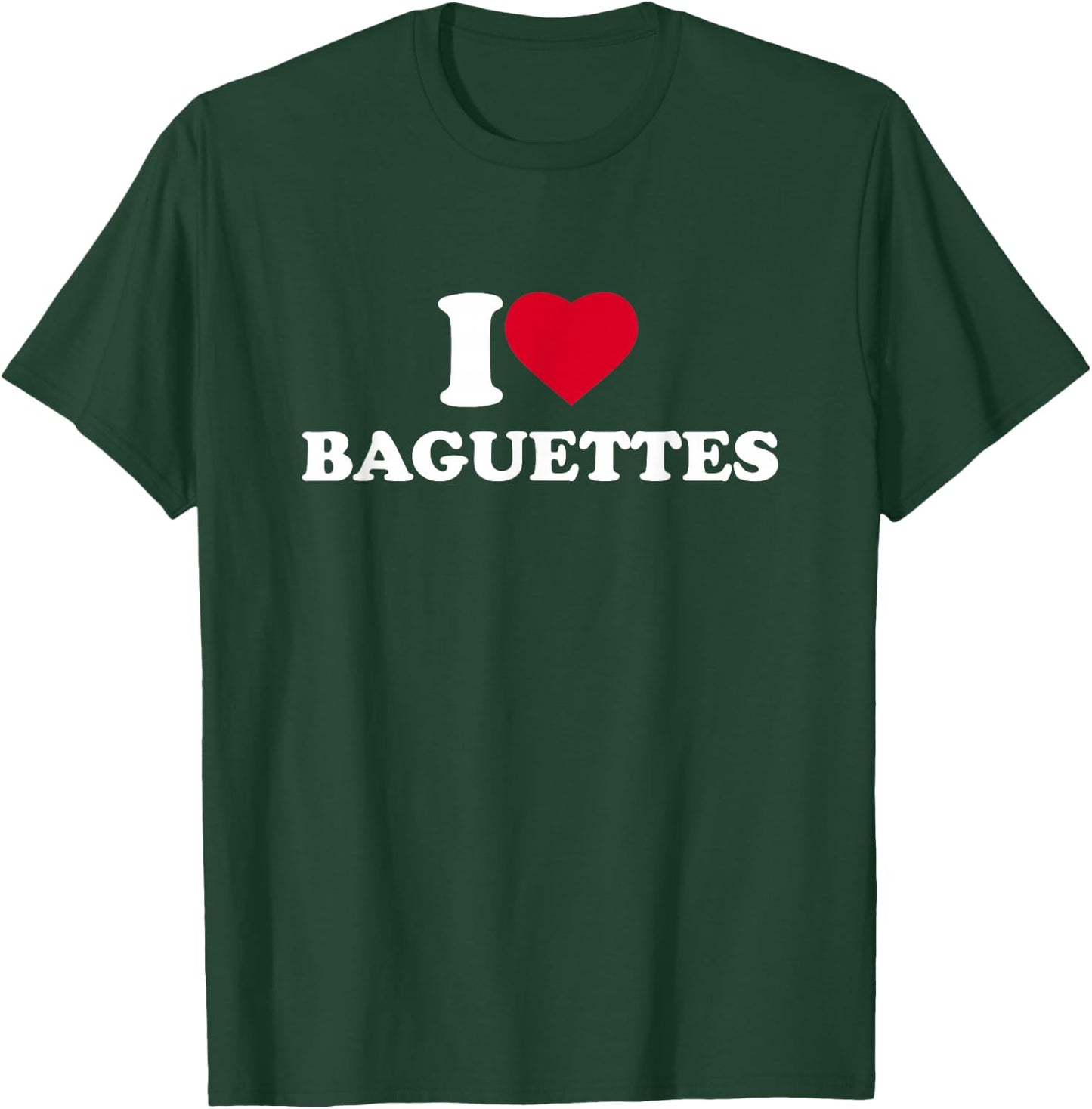 I Love Baguettes I Heart Baguettes Lover T-Shirt - T-Shirt | Forest