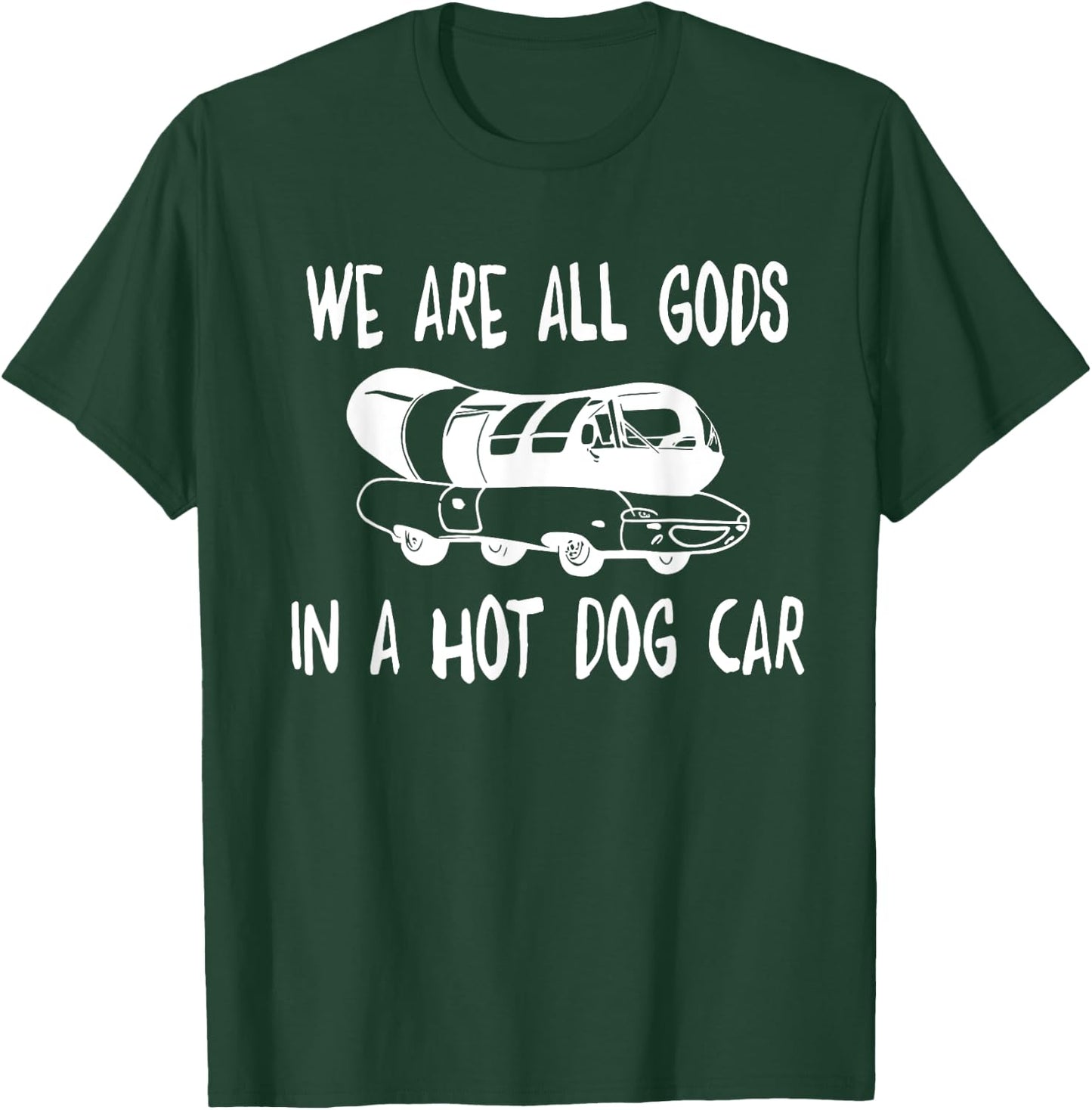 We Are All Gods In A HotDog Car Funny Apparel Women T-Shirt - T-Shirt | Forest