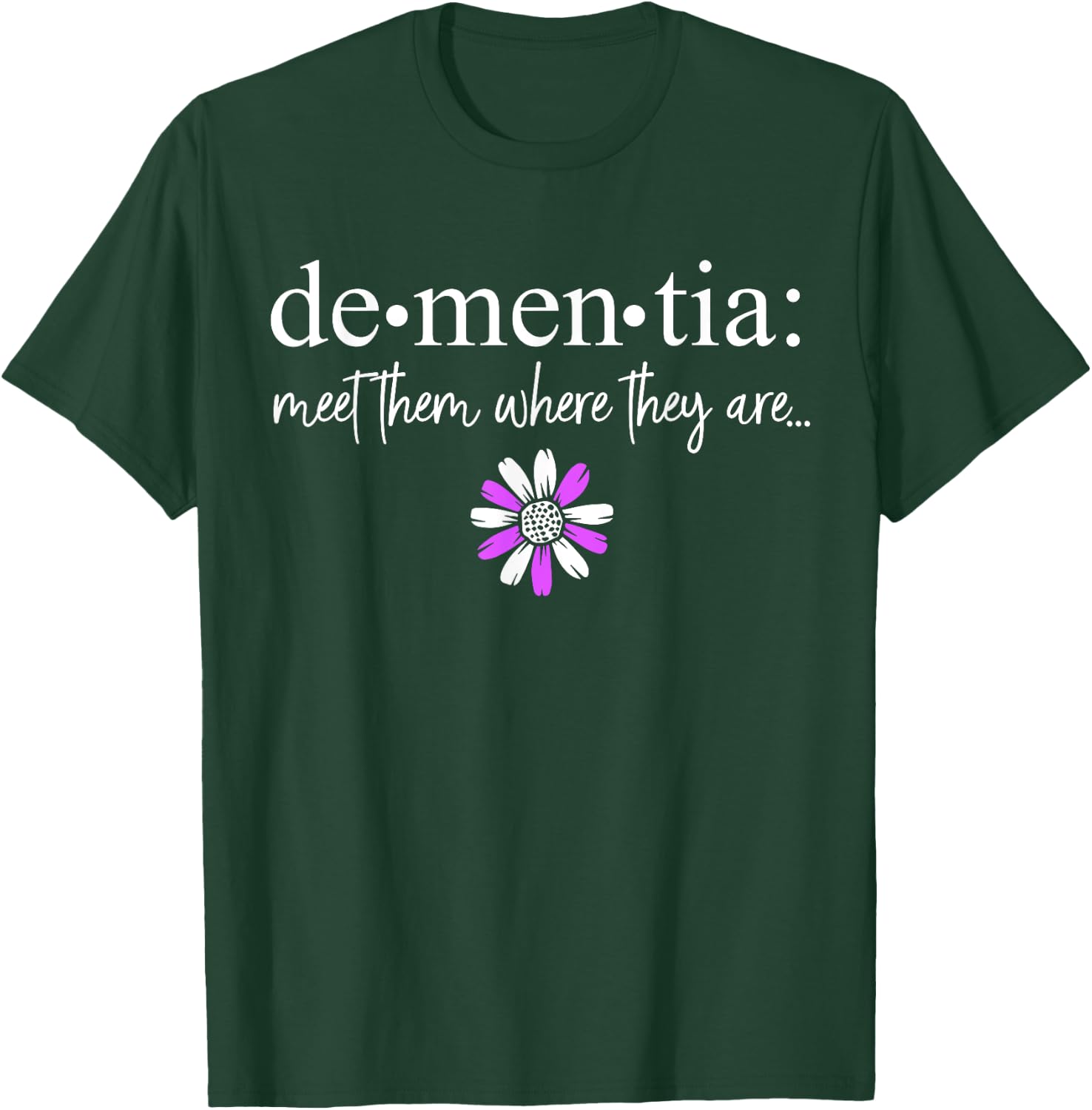 Dementia Meet Them Where They Are Alzheimer's Disease T-Shirt - T-Shirt | Forest