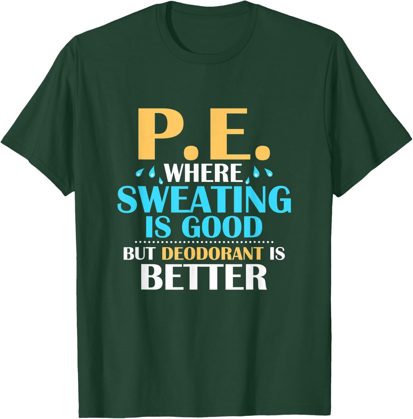 P.E. Where Sweating Is Good But Deodorant Is Better Physics T-Shirt - T-Shirt | Forest