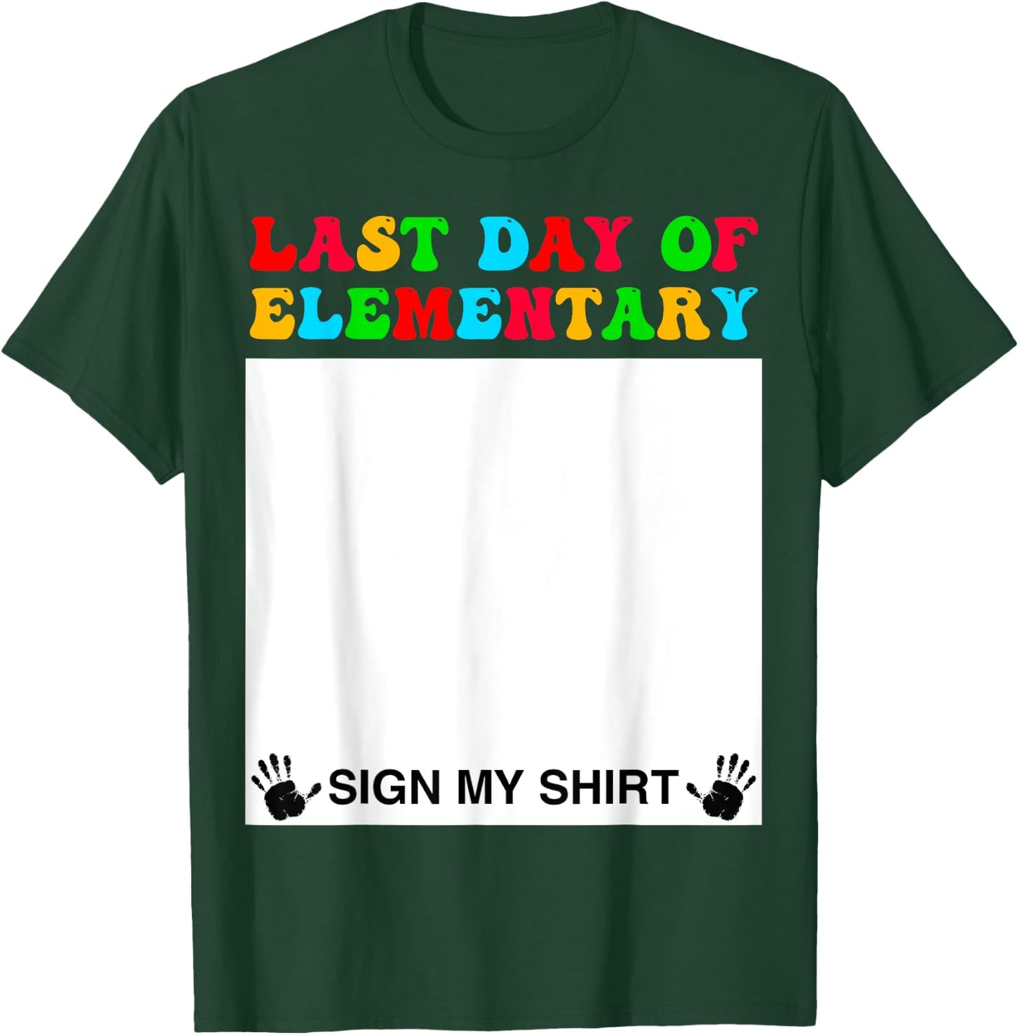 Last day of Elementary Sign My Shirt Back to School Funny T-Shirt - T-Shirt | Forest