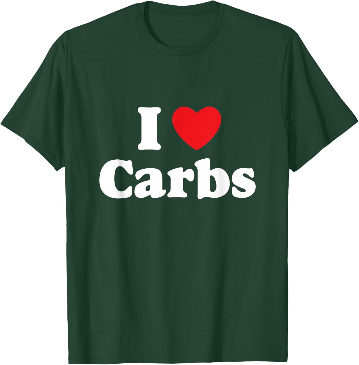 I Love Carbs / Bread, Gluten, Donuts, Sandwiches, Bagels T-Shirt - T-Shirt | Forest
