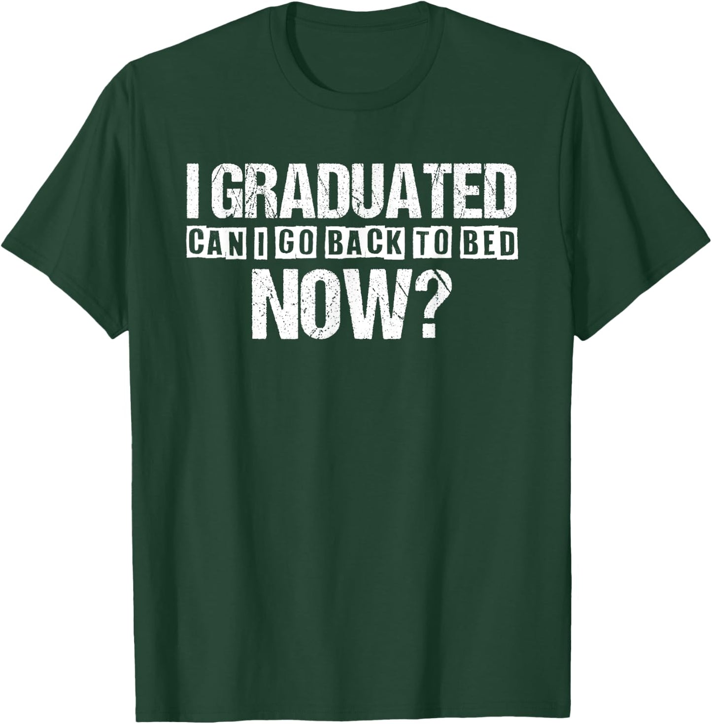 I Graduated Can I Go Back To Bed Now Funny Graduation T-Shirt - T-Shirt | Forest