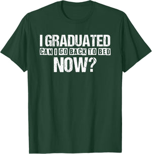 I Graduated Can I Go Back To Bed Now Funny Graduation T-Shirt - T-Shirt | Forest