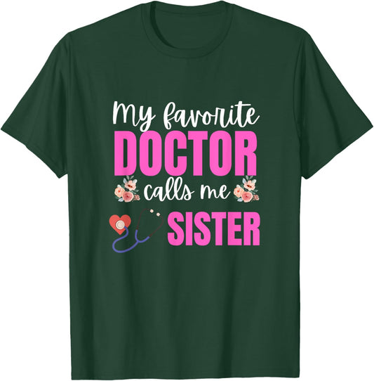 My Favorite Doctor Calls Me sister Flowers Mothers Day T-Shirt - T-Shirt | Forest