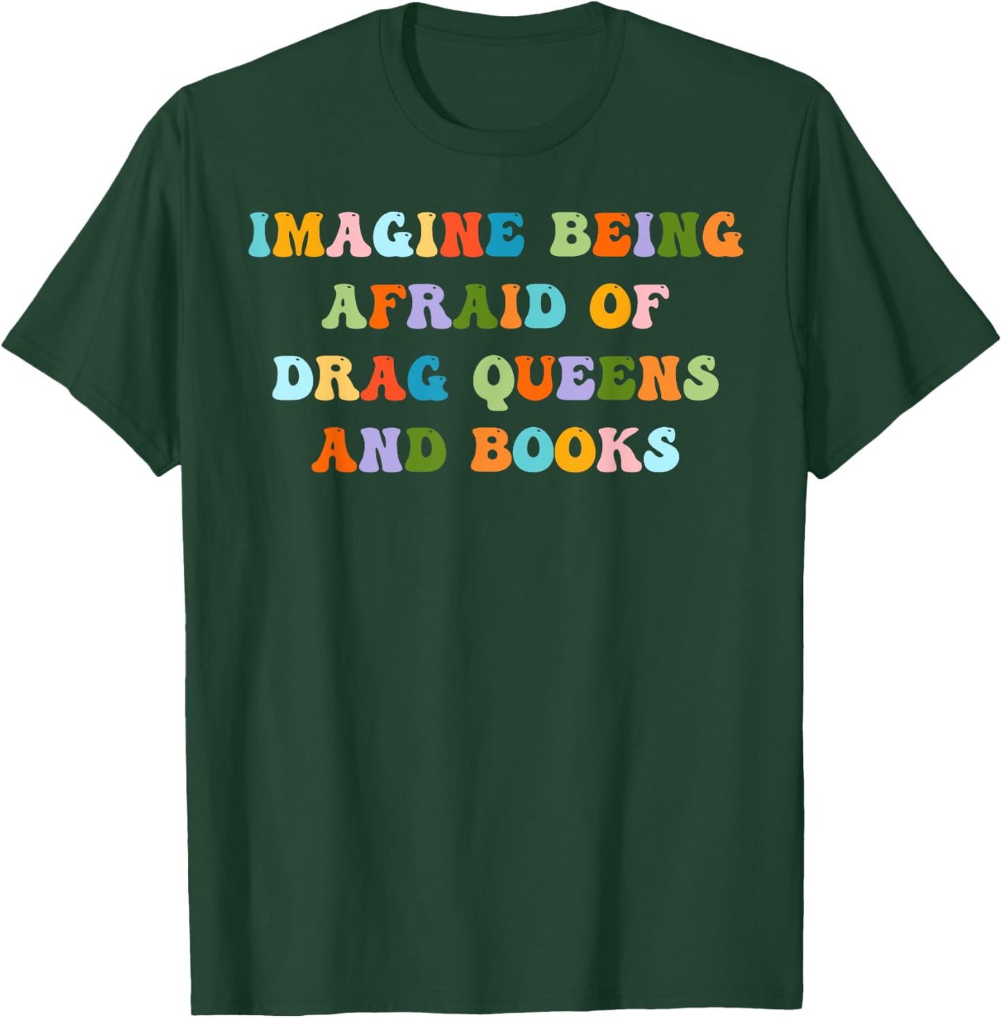 Groovy Imagine Being Afraid Of Drag Queens And Books T-Shirt - T-Shirt | Forest