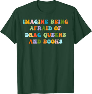 Groovy Imagine Being Afraid Of Drag Queens And Books T-Shirt - T-Shirt | Forest