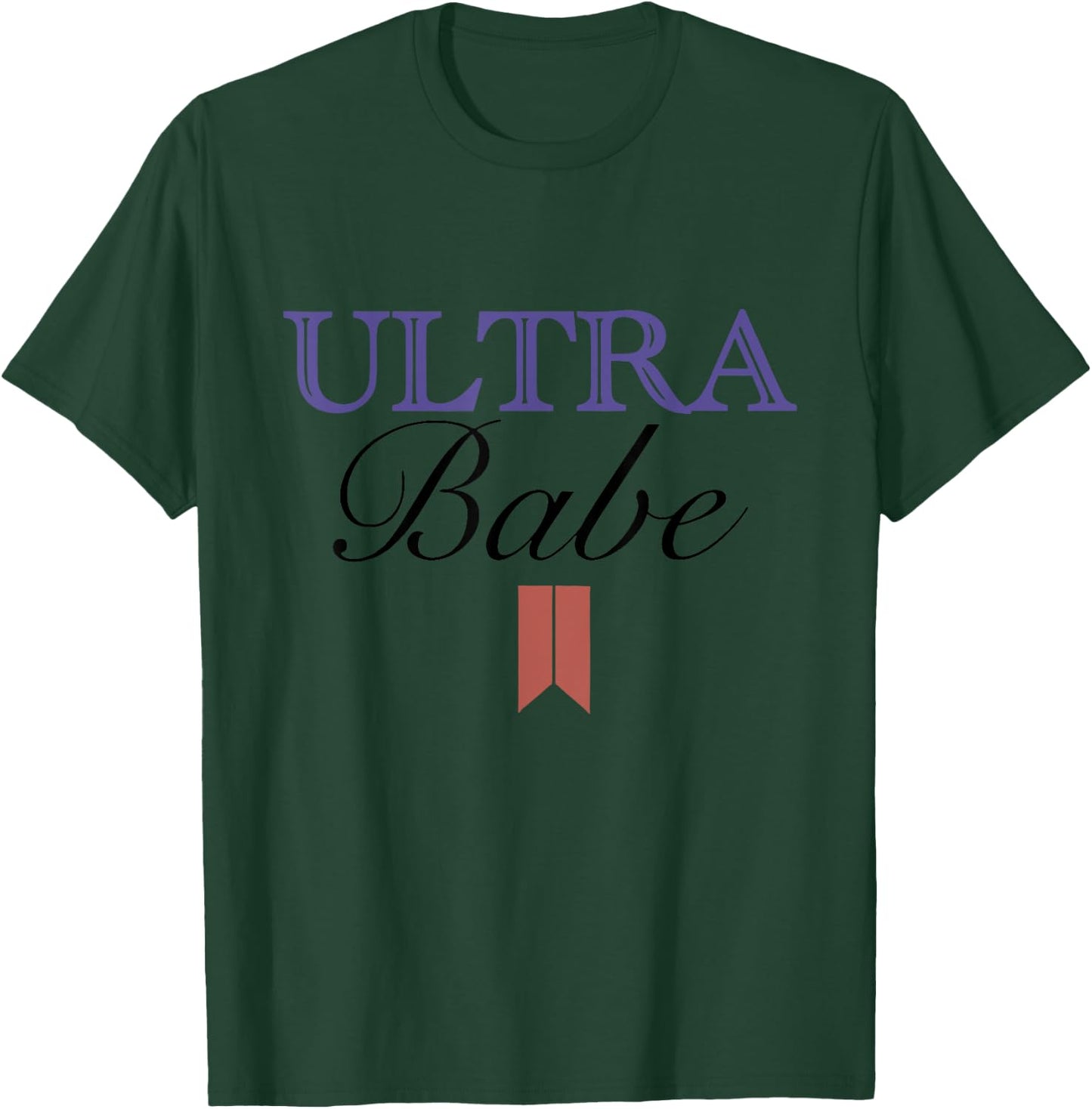 Funny Ultra Babe Funny Patriotic Quote Women Men T-Shirt - T-Shirt | Forest