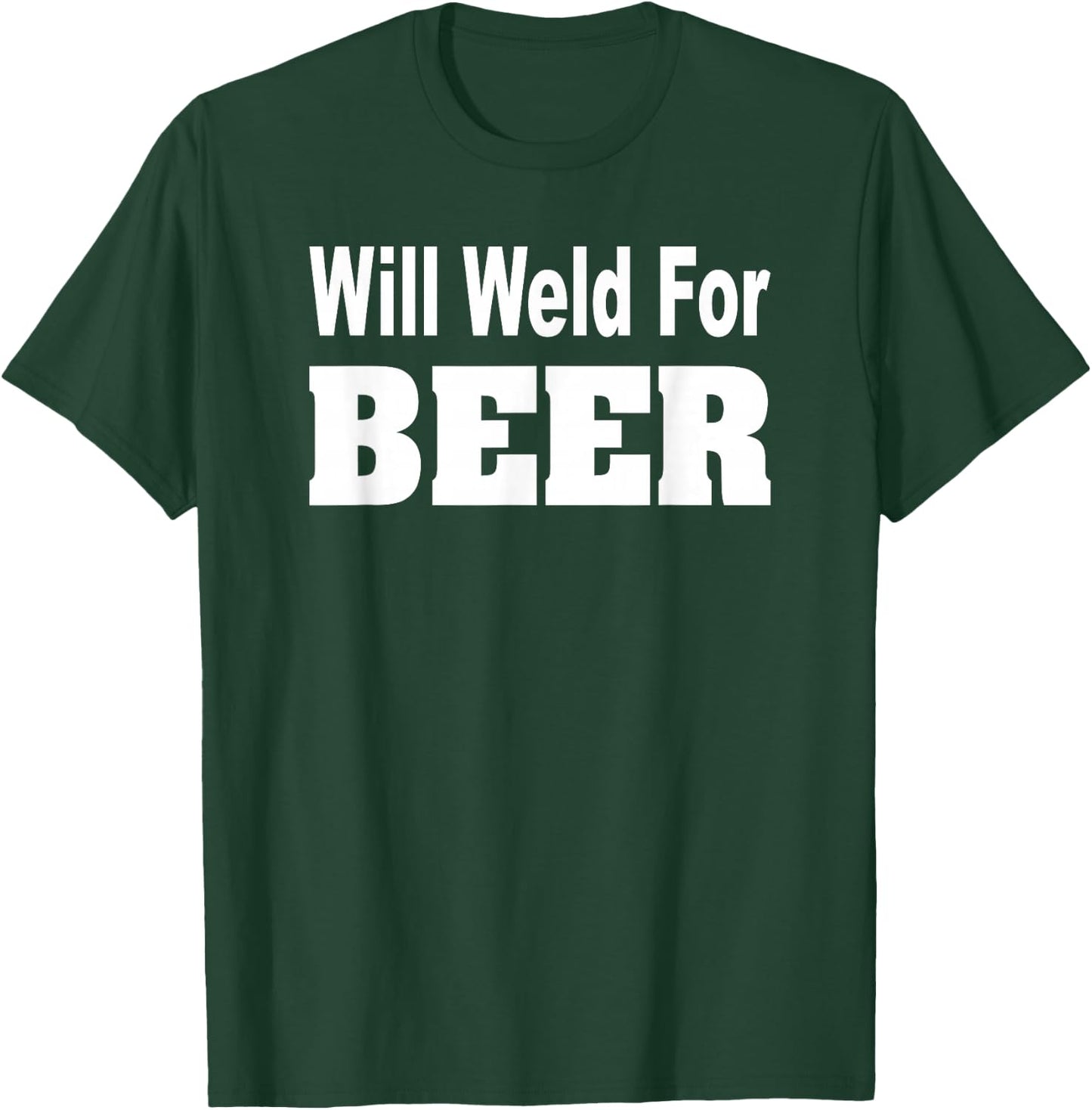 Will Weld For Beer Shirt Welder Funny Pipefitter T-Shirt - T-Shirt | Forest