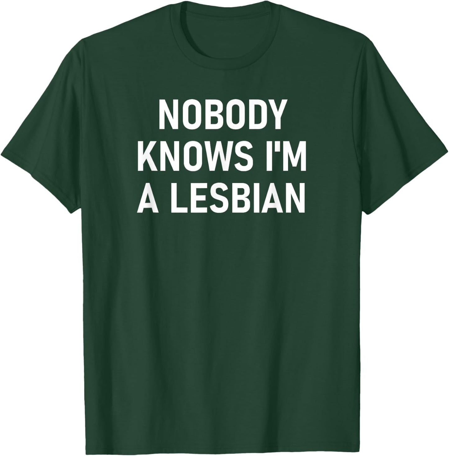 Nobody Knows I'm A Lesbian, Gay, Pride, LBGT, Funny, Family Small T-Shirt - T-Shirt | Forest
