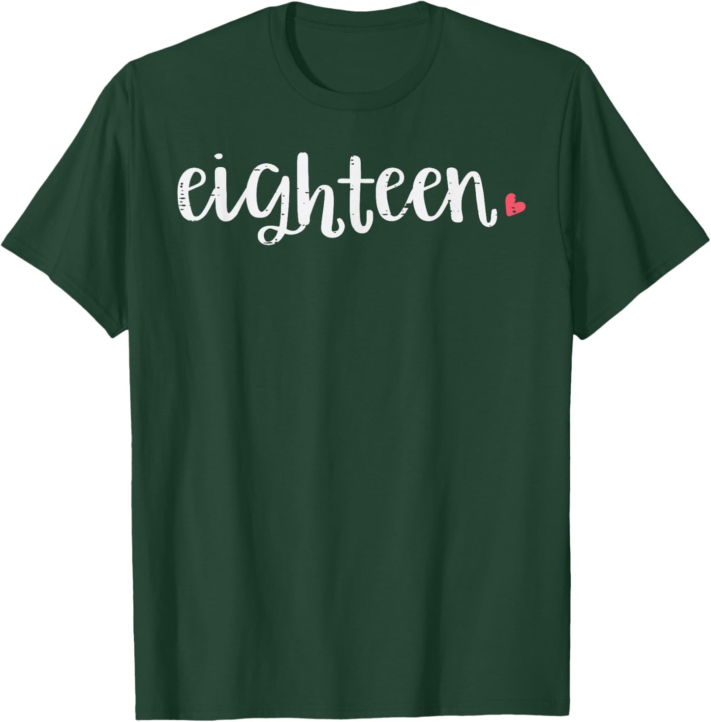 18th Birthday Eighteen Heart 18 Years Old Women Girls T-Shirt - T-Shirt | Forest