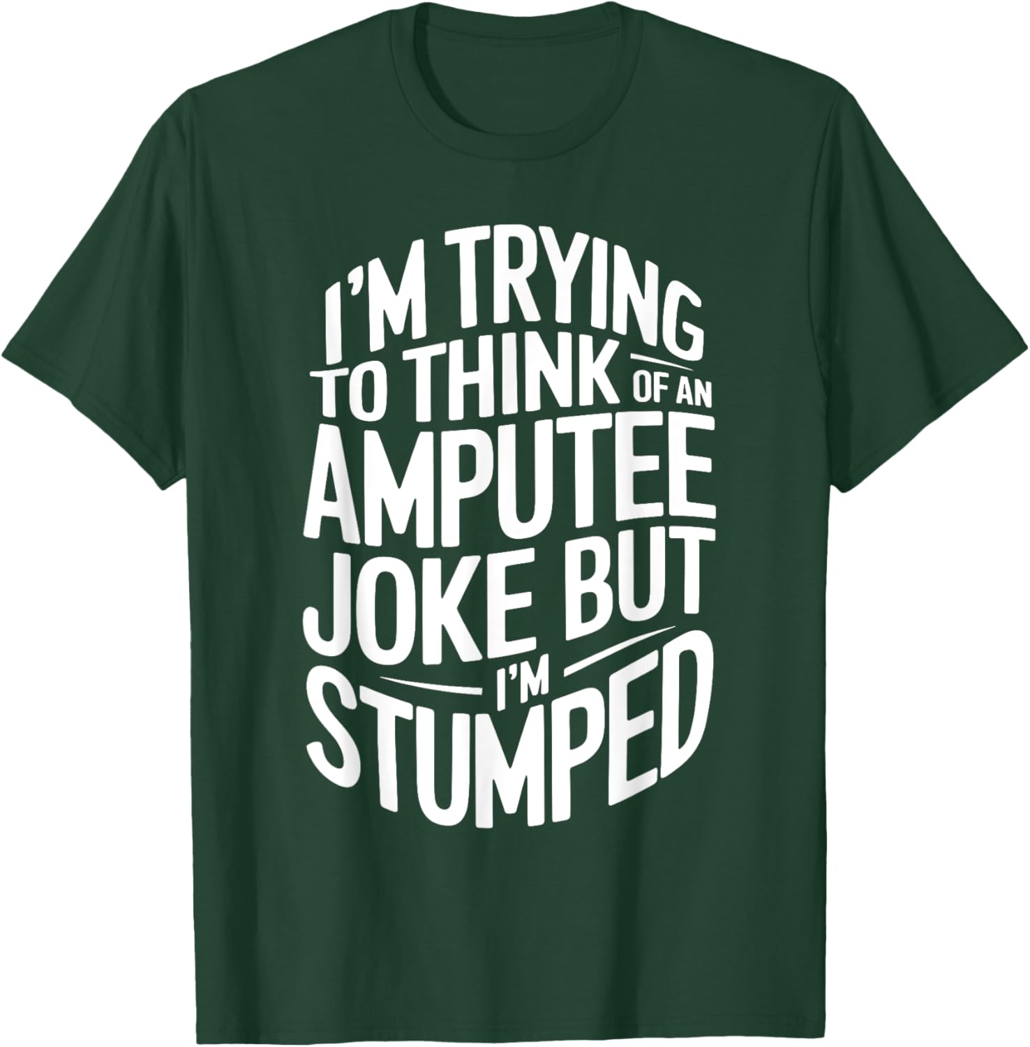 I'm Stumped Amputee Joke Missing a Leg Humor Prosthetic T-Shirt - T-Shirt | Forest