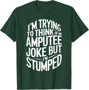 I'm Stumped Amputee Joke Missing a Leg Humor Prosthetic T-Shirt - T-Shirt | Forest