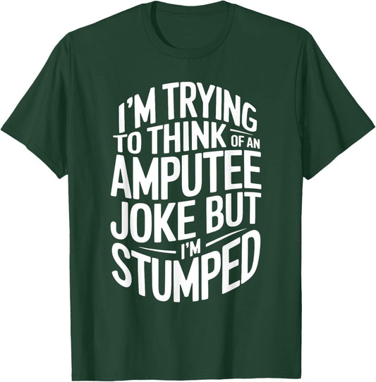 I'm Stumped Amputee Joke Missing a Leg Humor Prosthetic T-Shirt - T-Shirt | Forest