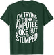 I'm Stumped Amputee Joke Missing a Leg Humor Prosthetic T-Shirt - T-Shirt | Forest