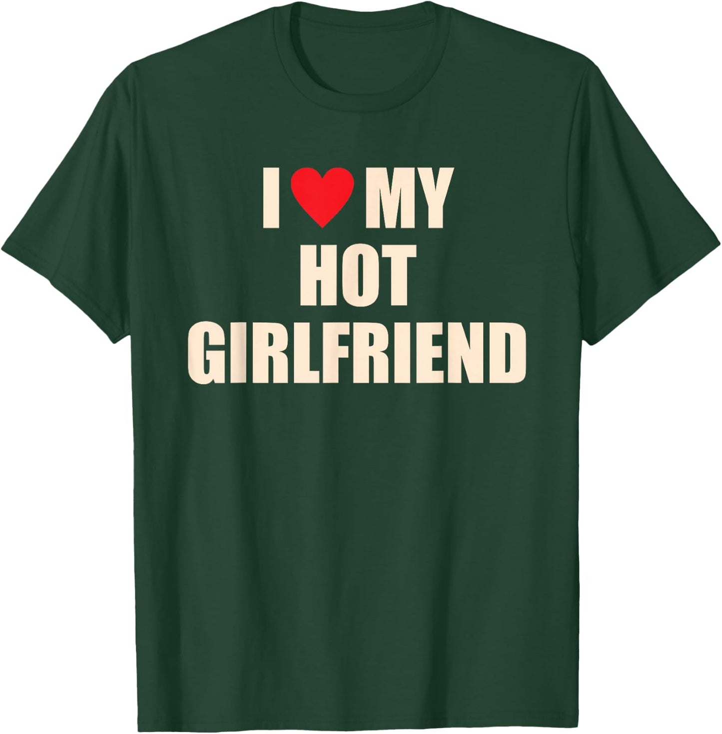 I Love, My Hot Girlfriend, Funny T-Shirt - T-Shirt | Forest