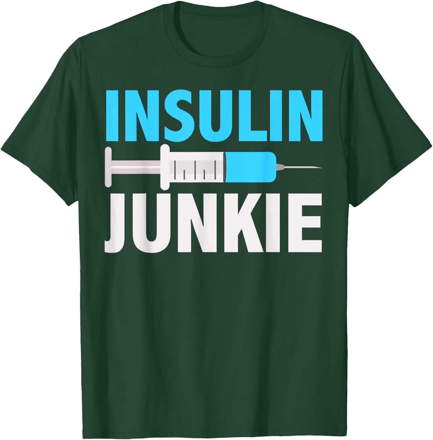 Insulin Junkie Shirt | Cool Prevent Diabetes Gift T-Shirt - T-Shirt | Forest