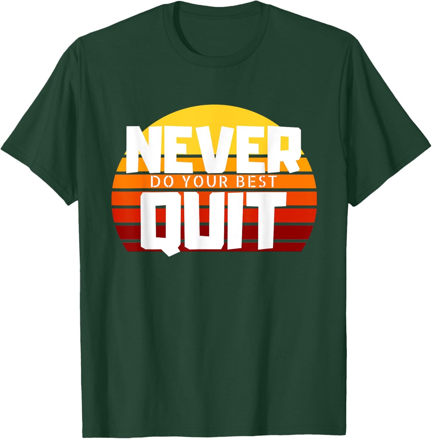 Never Do Your Best Quit Gift Funny Motivational Workout T-Shirt - T-Shirt | Forest