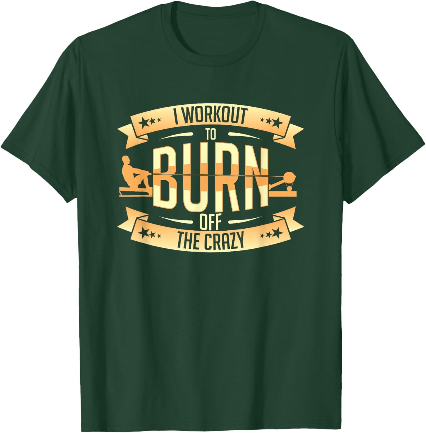 Rowing Machine Ergometer I Workout To Burn Off The Crazy T-Shirt - T-Shirt | Forest