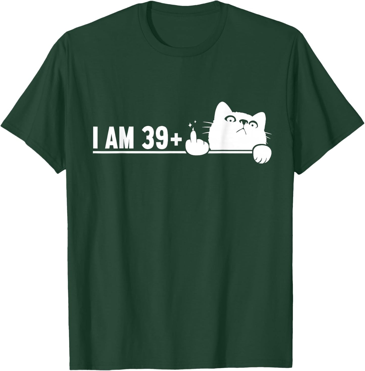 Funny 40th Birthday I Am 39 Plus Cat Middle Finger T-Shirt - T-Shirt | Forest