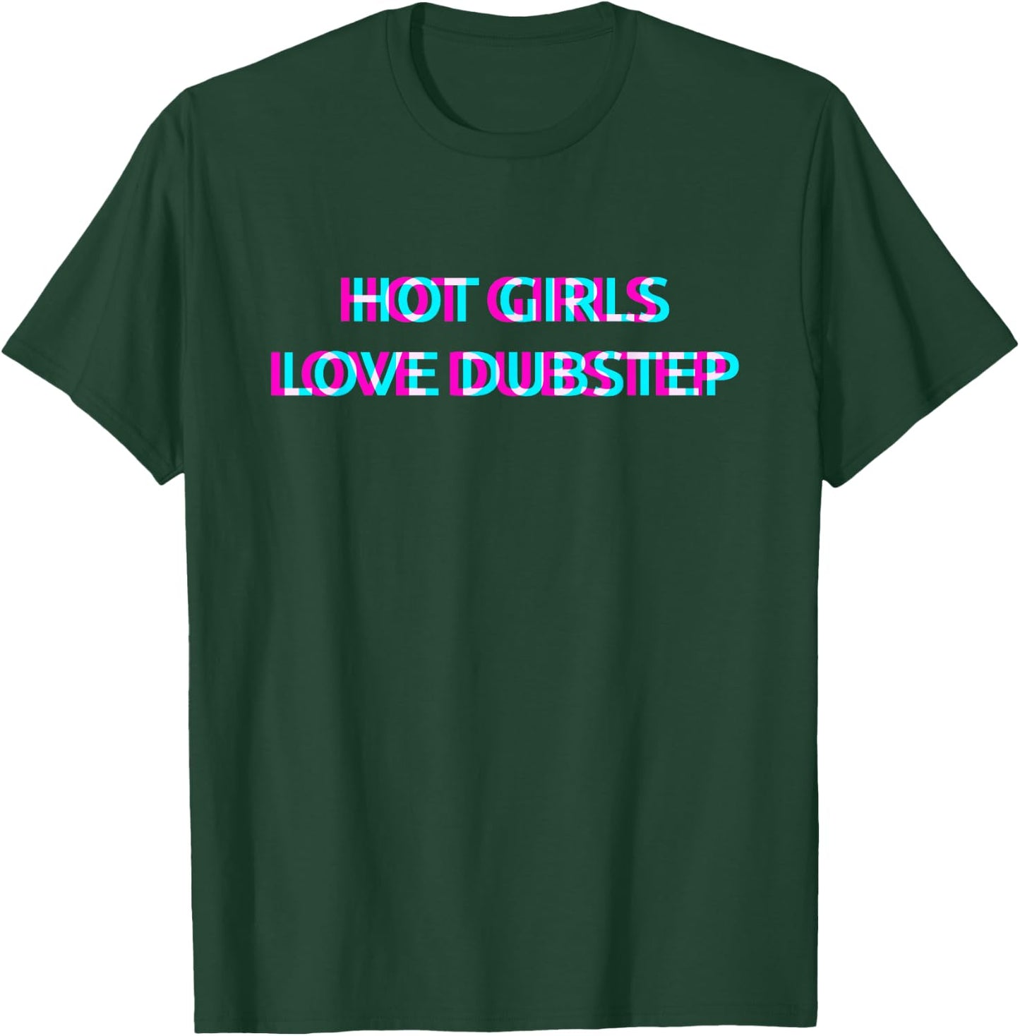 Hot Girls Love Dubstep Techno EDM Music Festival Raver Dance T-Shirt - T-Shirt | Forest