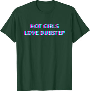 Hot Girls Love Dubstep Techno EDM Music Festival Raver Dance T-Shirt - T-Shirt | Forest
