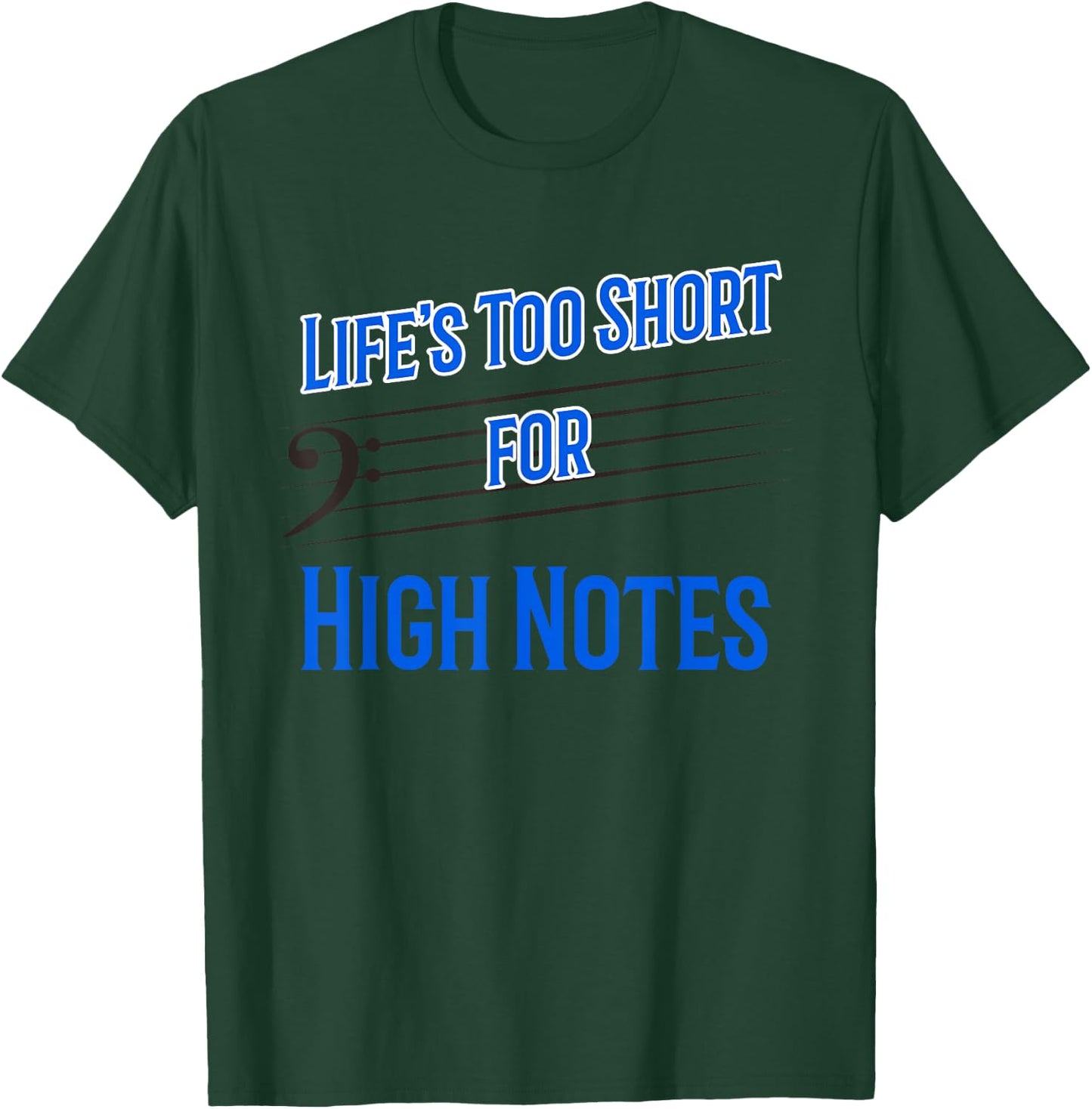 Life's Too Short for High Notes Bass Singer T-Shirt - T-Shirt | Forest