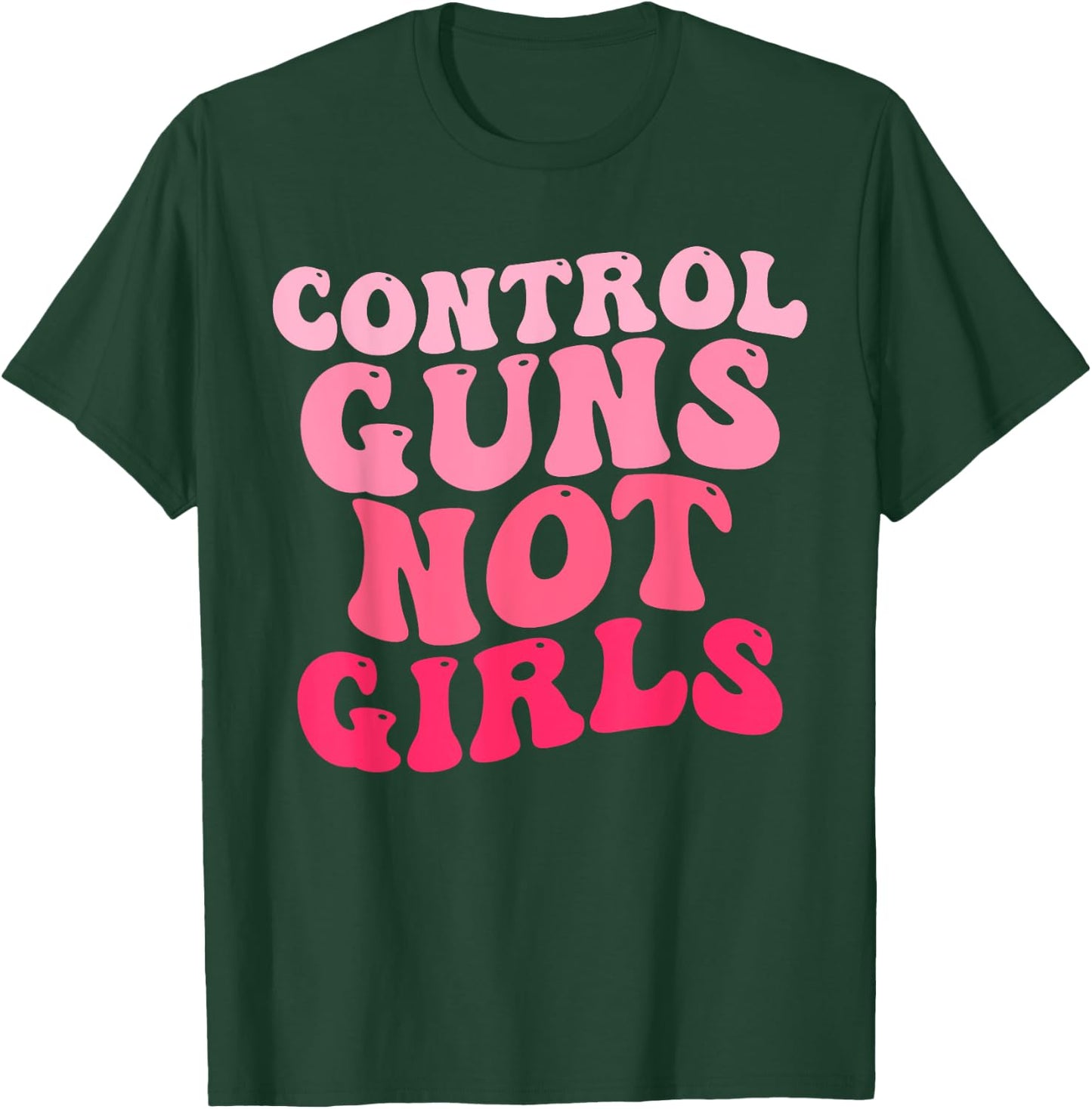Control Guns Not Girls Pink Control Guns Not Rights T-Shirt - T-Shirt | Forest