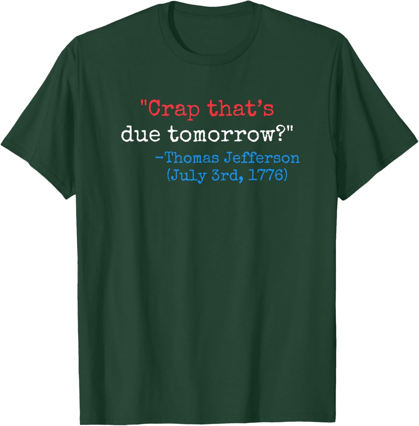 Crap that's due tomorrow? funny Thomas Jefferson 4th of July T-Shirt - T-Shirt | Forest
