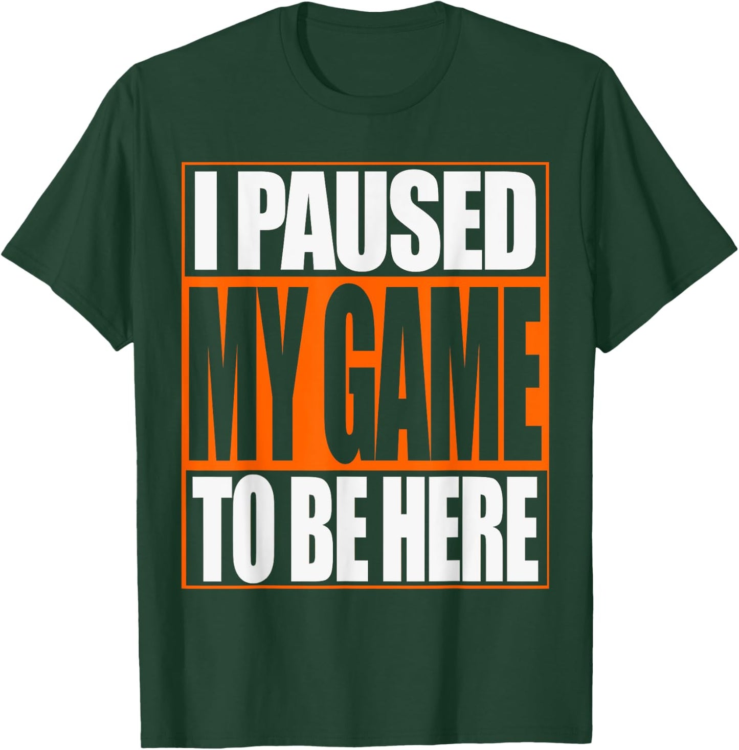 Video Gamer T Shirt Funny I Paused My Game To Be Here T-Shirt - T-Shirt | Forest