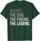 Murphy THE DOG THE FRIEND THE LEGEND - National Pet Day T-Shirt - T-Shirt | Forest