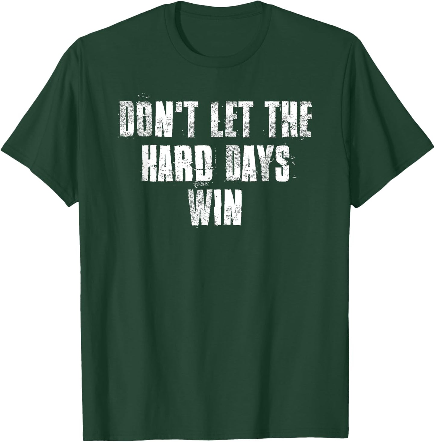 Don't Let The Hard Days Win Motivational Gym Fitness Workout T-Shirt - T-Shirt | Forest