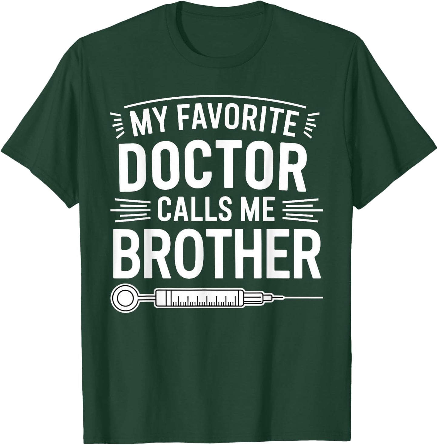 My Favorite Doctor Calls Me Brother Funny Saying Design T-Shirt - T-Shirt | Forest