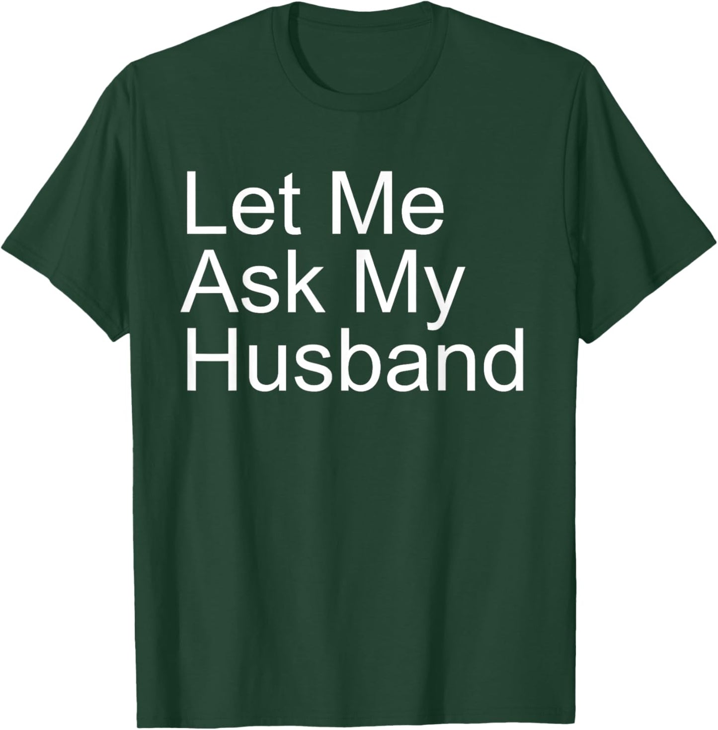 Let Me Ask My Husband Funny Wife Quote Saying Married Woman T-Shirt - T-Shirt | Forest