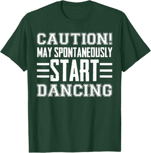 Caution May Spontaneously Start Dancing Dancer Funny Sayings T-Shirt - T-Shirt | Forest