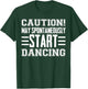 Caution May Spontaneously Start Dancing Dancer Funny Sayings T-Shirt - T-Shirt | Forest