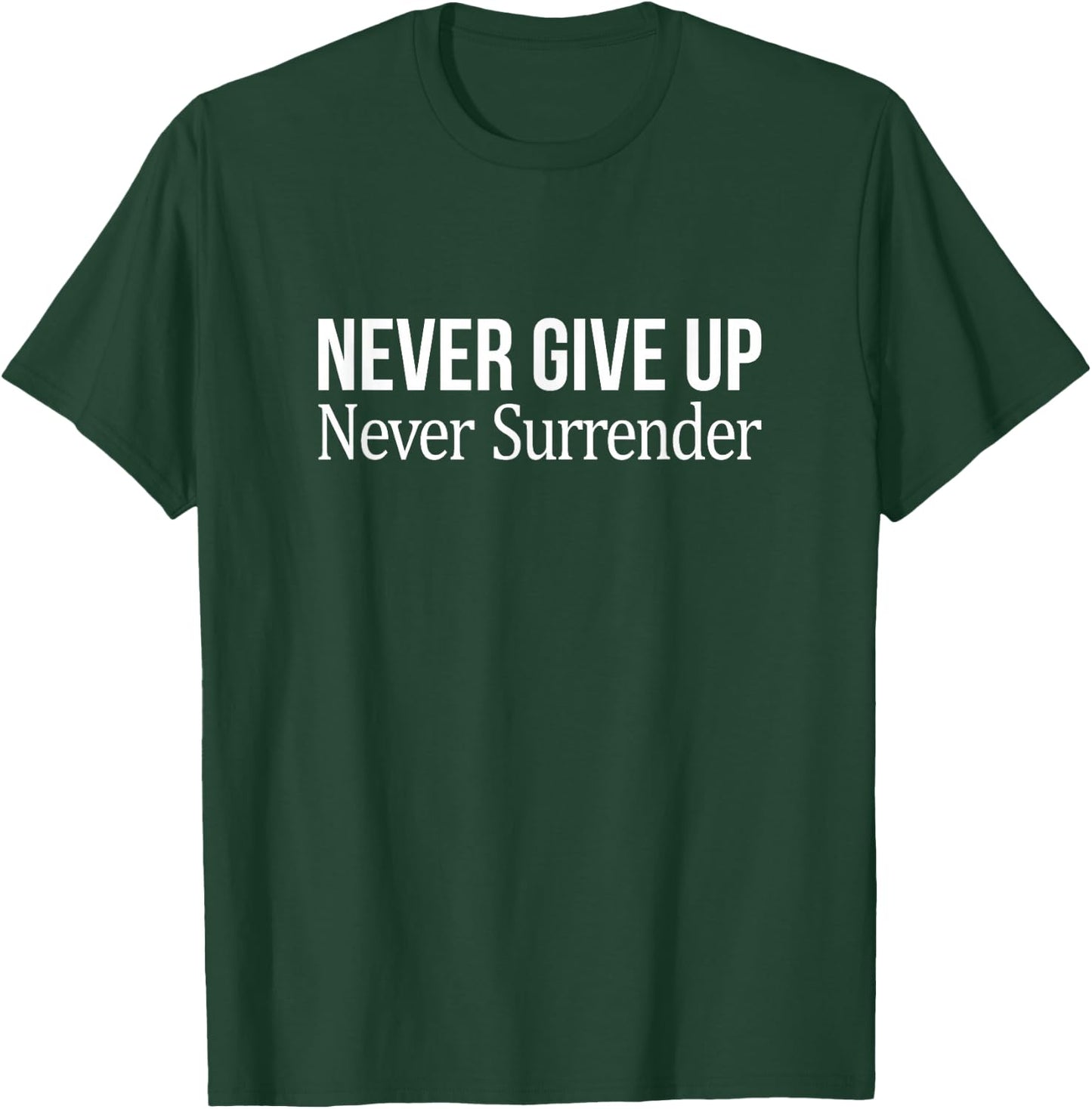 Never Give Up - Never Surrender T-Shirt - T-Shirt | Forest