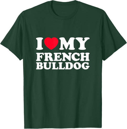I Love My French Bulldog T-Shirt - T-Shirt | Forest