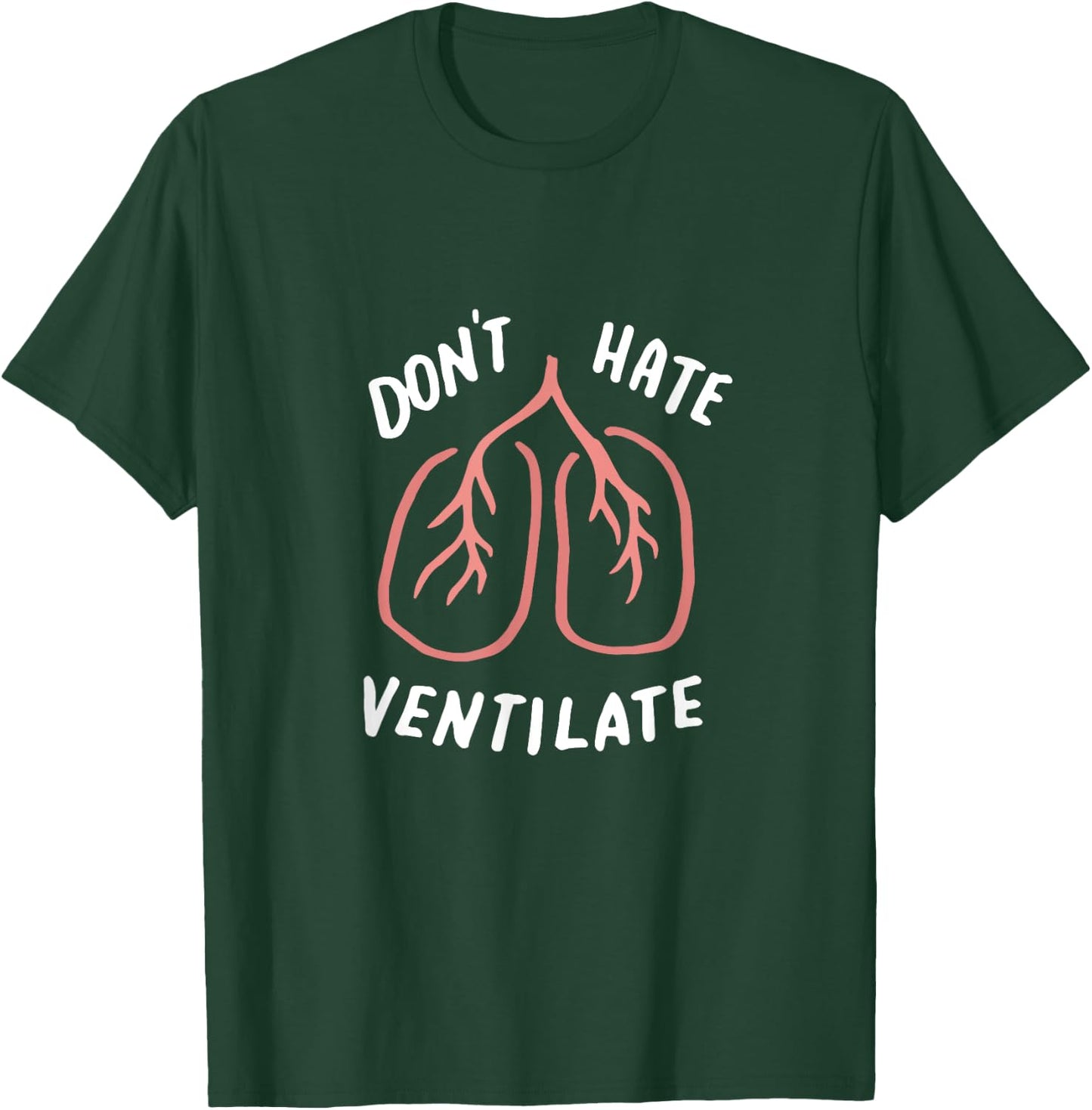 Don't Hate Ventilate Shirt, Funny Lungs, Sarcastic RT Gifts T-Shirt - T-Shirt | Forest