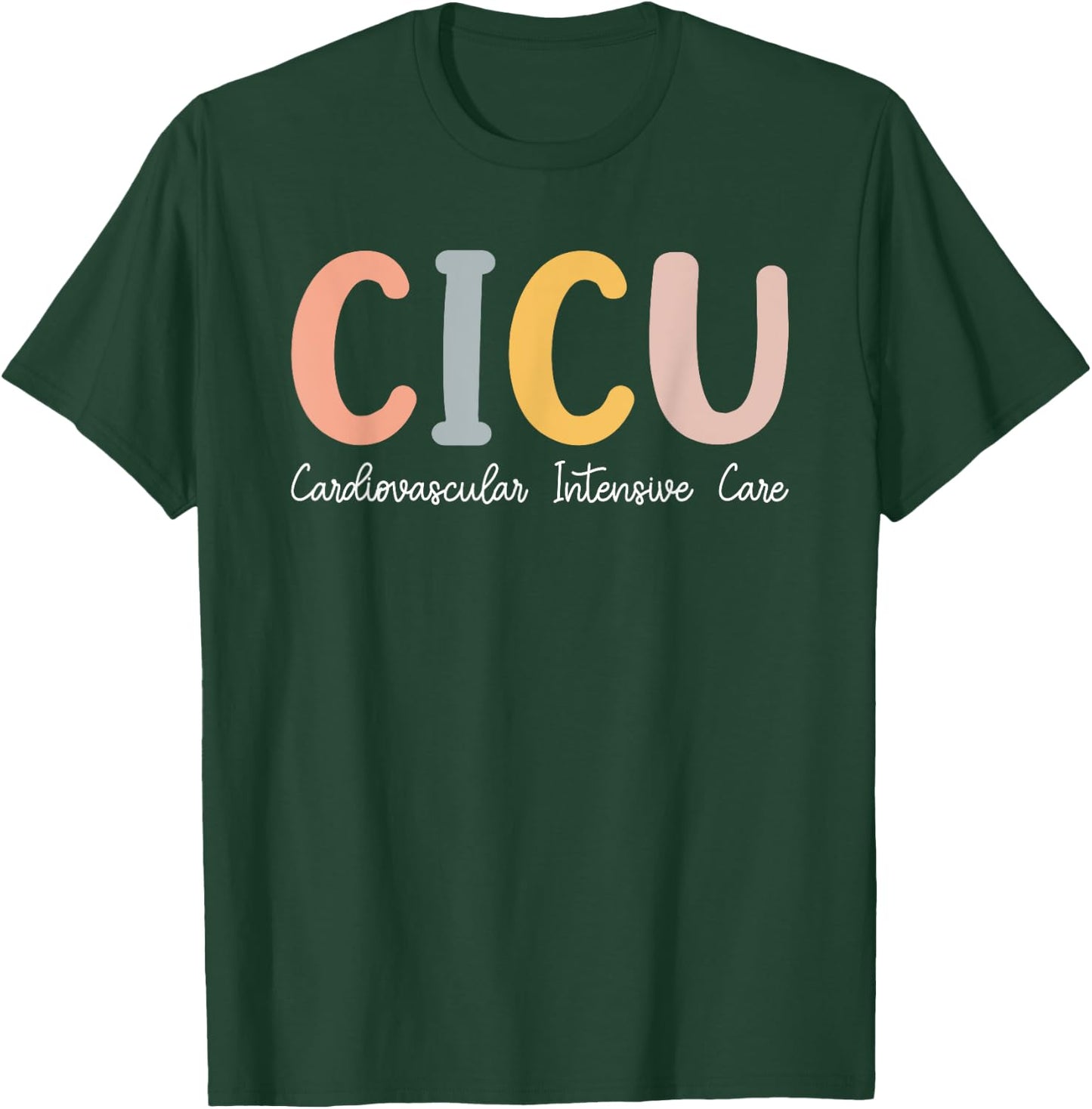 CICU Nurse Cardiac Intensive Care Unit Cvicu Nurse T-Shirt - T-Shirt | Forest