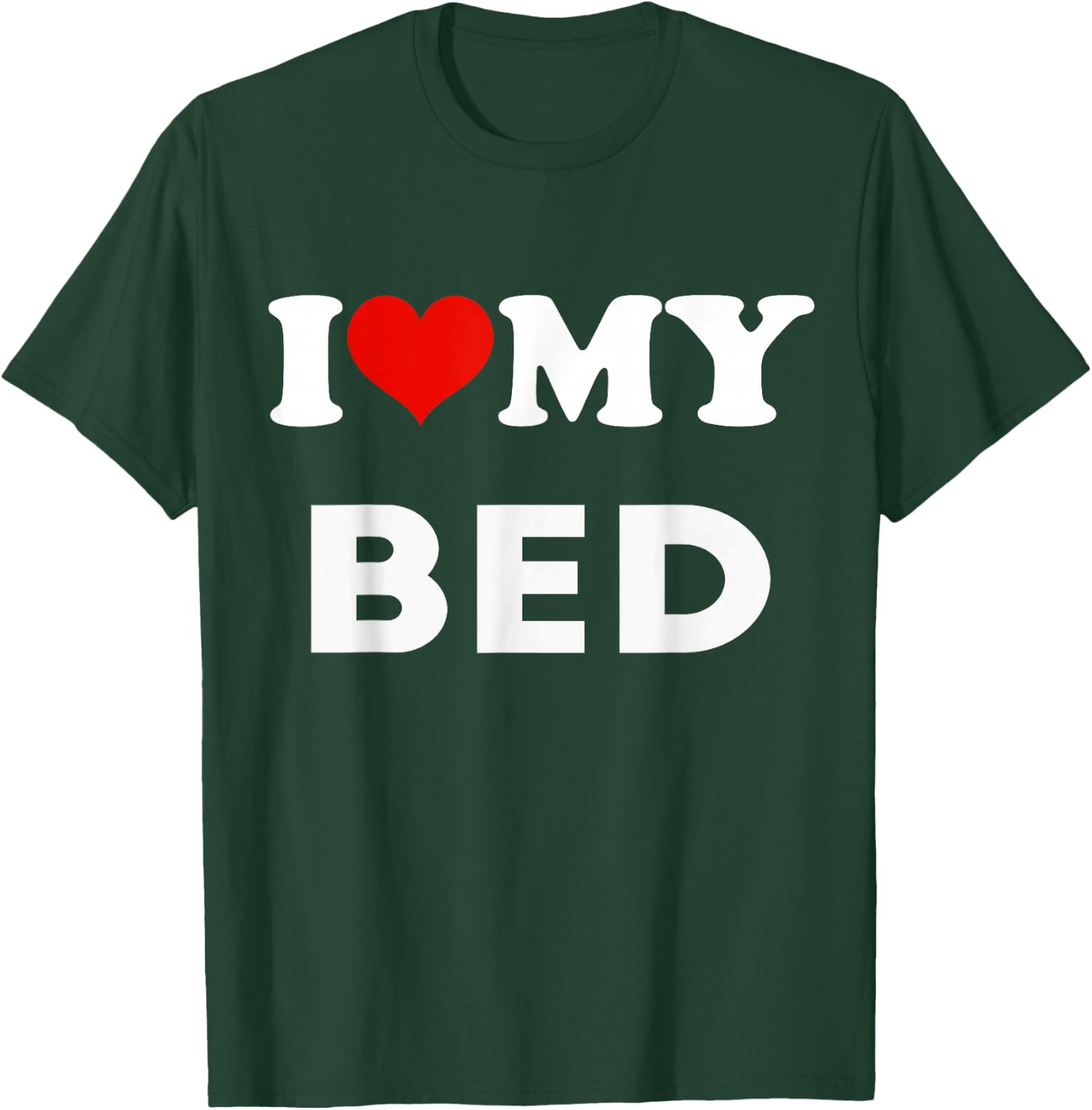 I Love My Bed Funny Pajama T-Shirt - T-Shirt | Forest