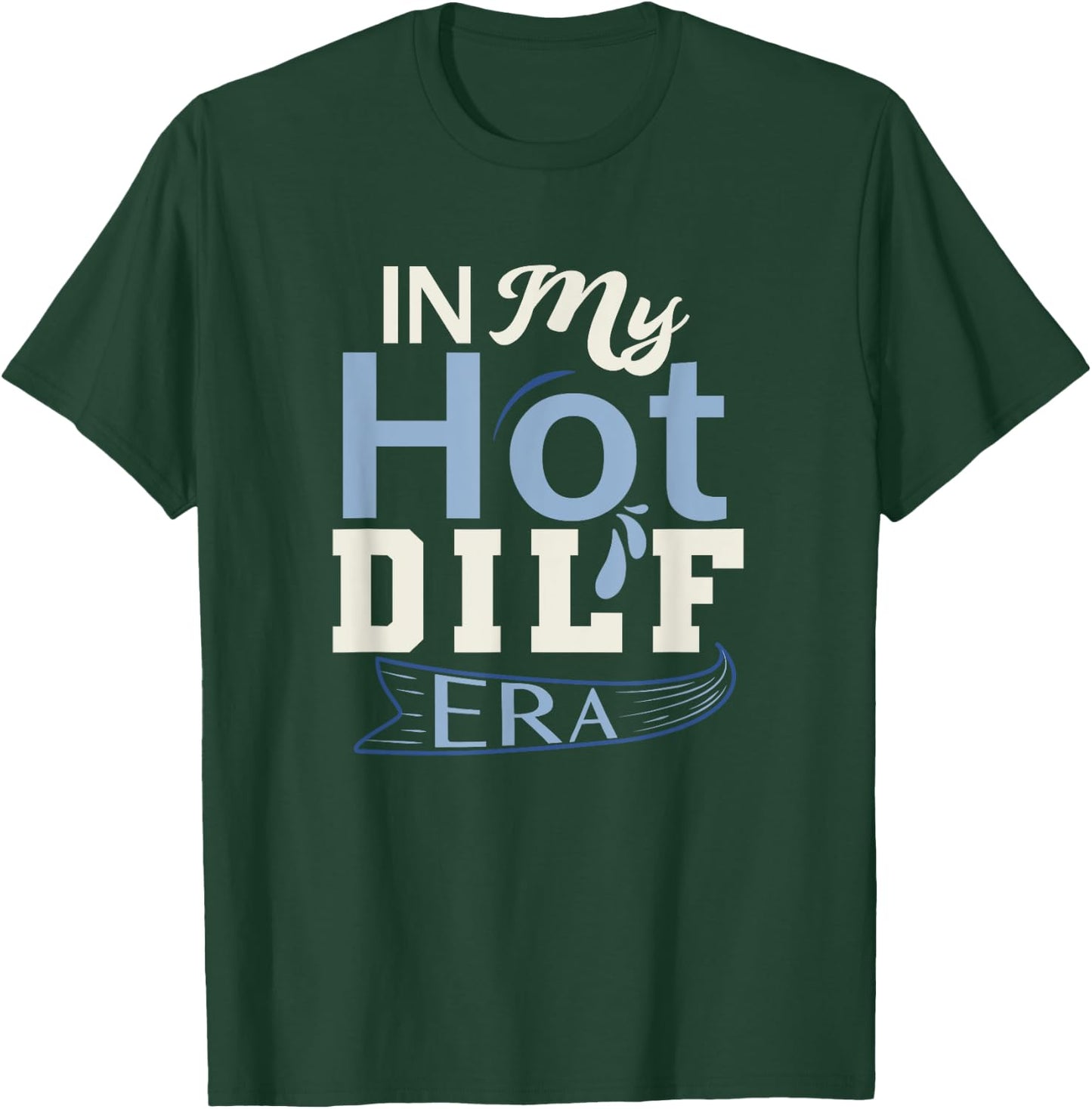 In My Hot Dilf Era T-Shirt - T-Shirt | Forest