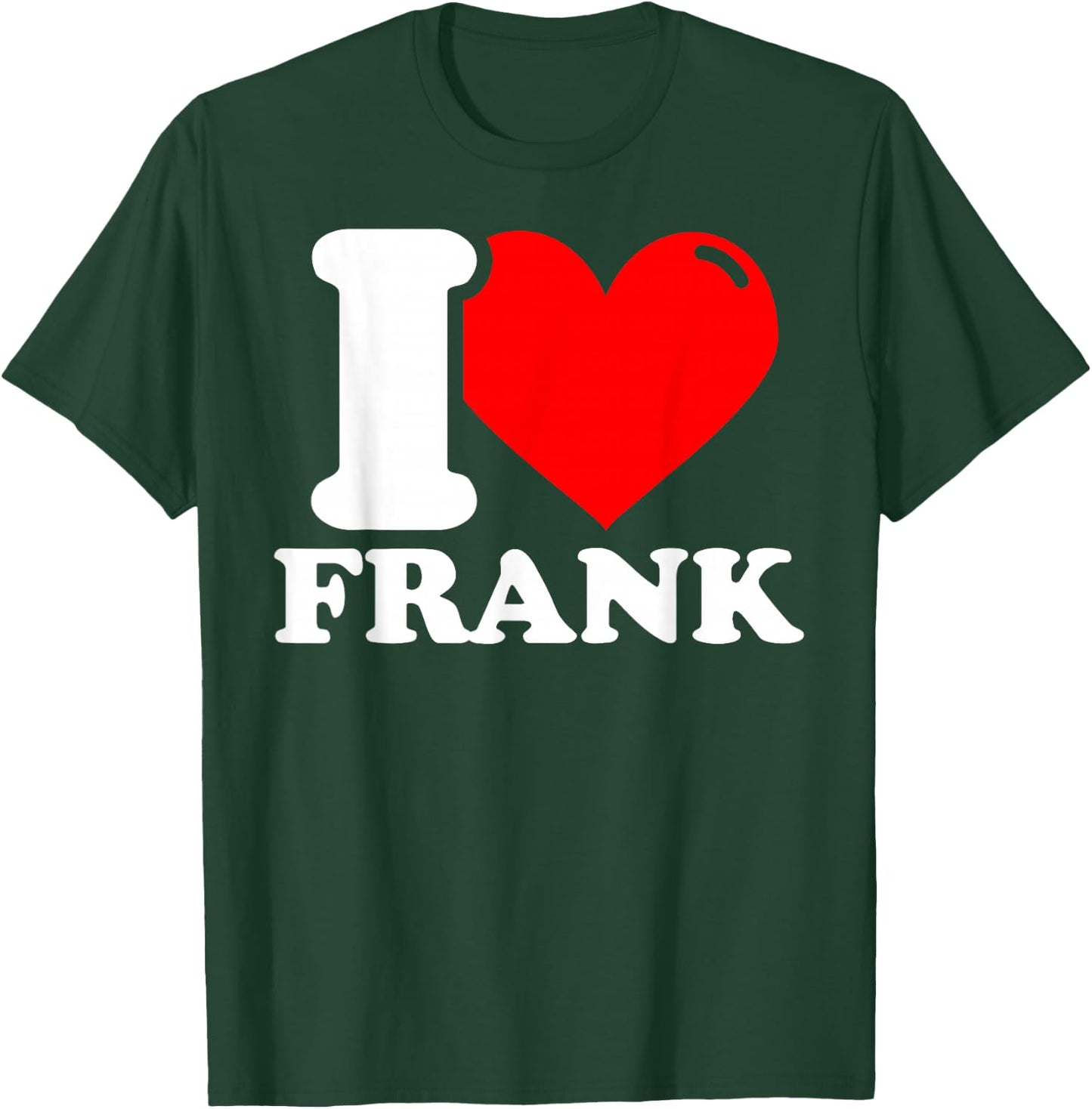 I Love Frank T-Shirt - T-Shirt | Forest