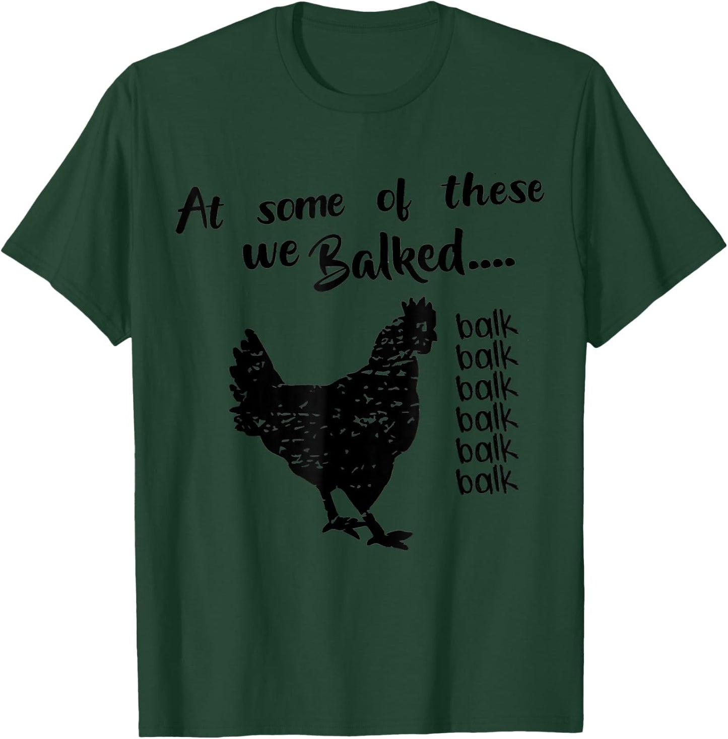 funny chicken Quote At some of these we Balked balk Cool T-Shirt - T-Shirt | Forest