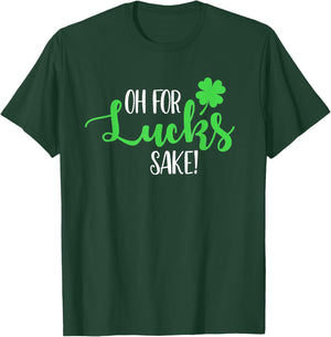 Oh For Lucks Sake For Your St Patricks Day Party T-Shirt - T-Shirt | Forest