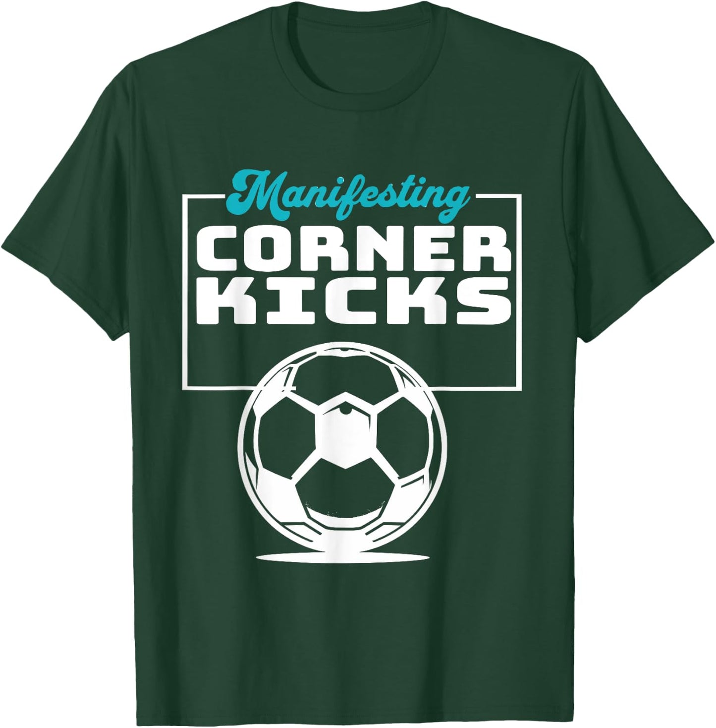 Manifesting Corner Kicks Soccer Player Fan T-Shirt - T-Shirt | Forest
