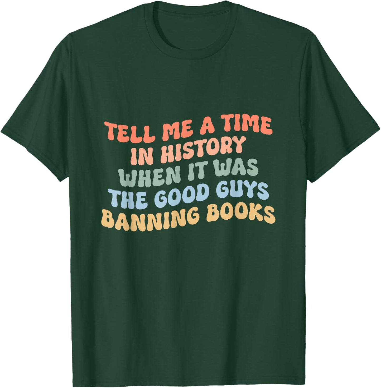 Tell Me A Time In History When The Good Guys Ban Books T-Shirt - T-Shirt | Forest