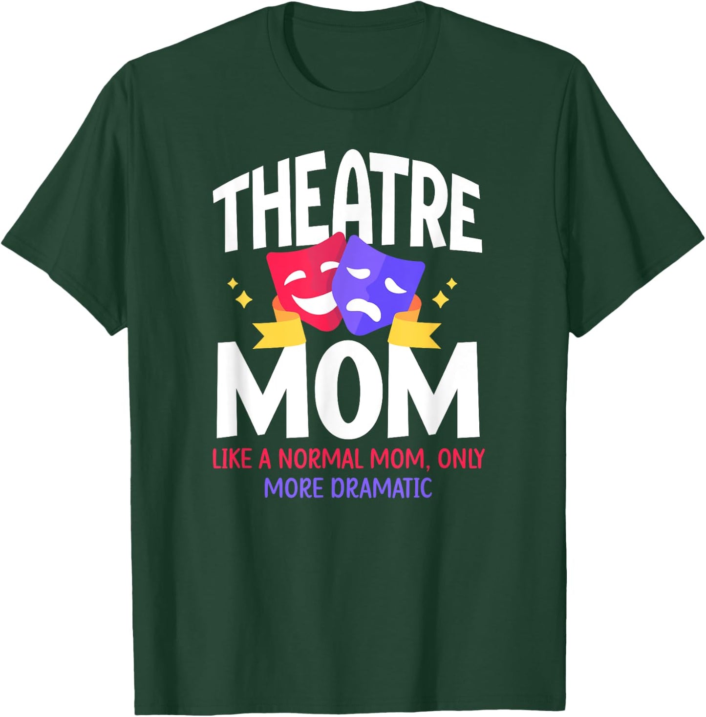 Theatre Mom Dramatic Theatre Actress Mom Theater Mother T-Shirt - T-Shirt | Forest