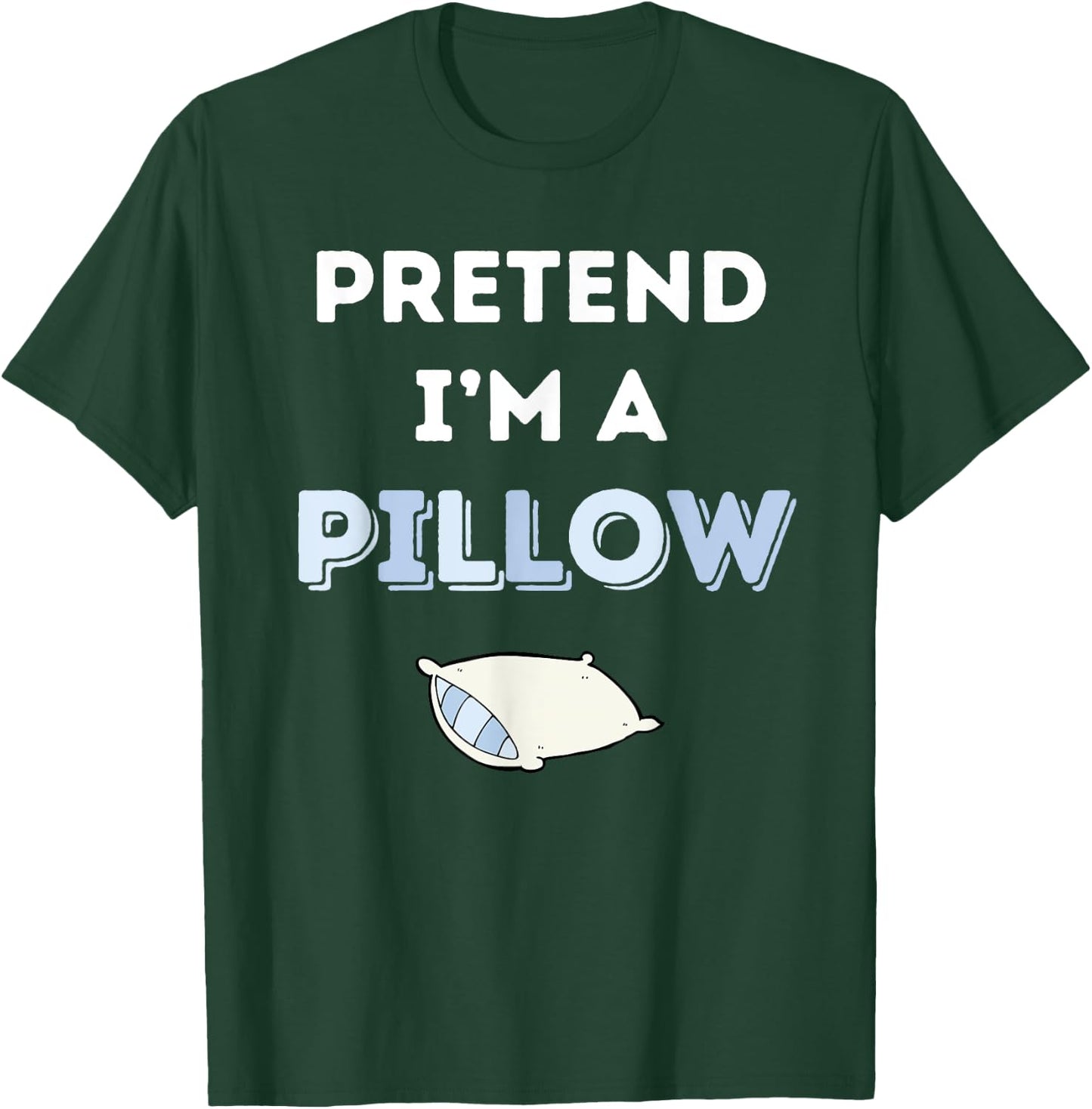 Pretend I'm a Pillow T-Shirt - T-Shirt | Forest
