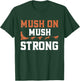 Mush On Mush Strong Dog Mushing T-Shirt - T-Shirt | Forest
